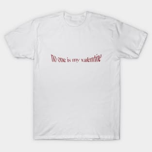 No One Is My Valentine T-Shirt